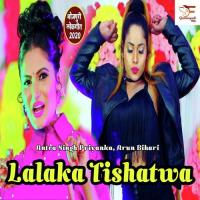 Lalaka Tishatwa Antra Singh Priyanka,Arun Bihari Song Download Mp3