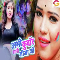 Abhi Kunwaar Bani Jija Ji Chandan Rai Song Download Mp3