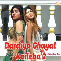 Dardiya Ghayal Kaileba 2 Chandan Rai Song Download Mp3