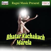 Bhatar Kachakach Marela Rajesh Sahani Song Download Mp3