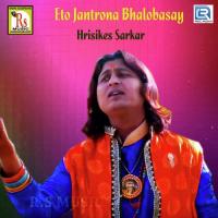 Eto Jantrona Bhalobasay Hrisikes Sarkar Song Download Mp3