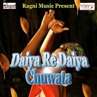 Daiya Re Daiya Chuwata Akshay Pandey Song Download Mp3