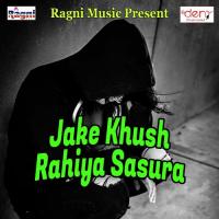 Jake Khush Rahiya Sasura songs mp3