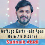 Guftugo Karty Hain Apas Mein Ali O Zehra Subbaib Abidi Song Download Mp3