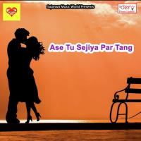 Ase Tu Sejiya Par Tang songs mp3