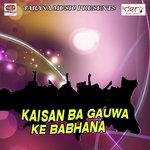 Kaisan Ba Gauwa Ke Babhana songs mp3