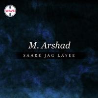 Saare Jag Layee M. Arshad Song Download Mp3