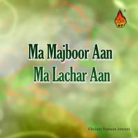 Ma Majboor Aan Ma Lachar Aan Ghulam Hussain Amrani Song Download Mp3