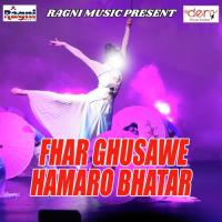 Fhar Ghusawe Hamaro Bhatar songs mp3