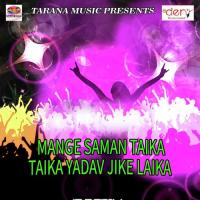 Mange Saman Taika Taika Yadav Jike Laika songs mp3