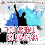 Holi Me Bhauji Ke Laika Dhaka songs mp3