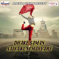 Dhake Saman Saiya Kunch Diya Re songs mp3