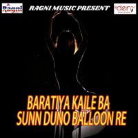 Baratiya Kaile Ba Sunn Duno Balloon Re songs mp3