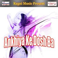 Ankhiya Ke Dosh Ba Ranjan Lal Yadav Song Download Mp3