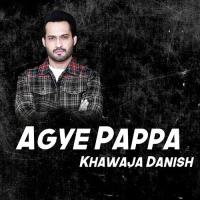 Agye Pappa Khawaja Danish Song Download Mp3