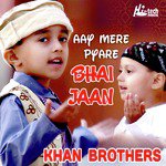 Aay Mere Pyare Bhai Jaan Khan Brothers Song Download Mp3