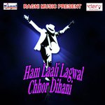 Ham Laali Lagwal Chhor Dihani songs mp3