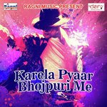Karela Pyaar Bhojpuri Me songs mp3
