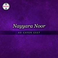 Ao Gayen Geet Nayyara Noor Song Download Mp3