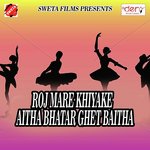 Roj Mare Khiyake Aitha Bhatar Ghet Baitha songs mp3