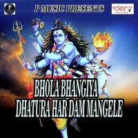 Bhola Bhangiya Dhatura Har Dam Mangele songs mp3