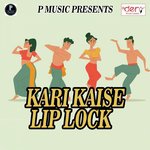 Kari Kaise Lip Lock songs mp3