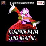 Kashmir Na Ha Tora Baap Ke songs mp3