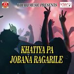 Khatiya Pa Jobana Ragarile songs mp3