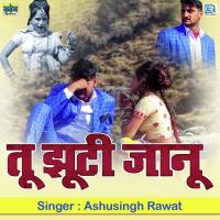 Tu Jhutti Janu Ashusingh Rawat Song Download Mp3
