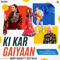 Ki Kar Gaiyaan Akriti Kakar Song Download Mp3