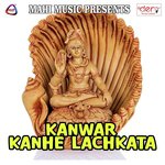 Kanwar Kanhe Lachkata songs mp3