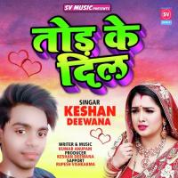 Tod Ke Dil (Bhojpuri) Keshav Deewana Song Download Mp3