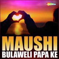 Maushi Bulaweli Papa Ke songs mp3