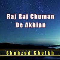 Raj Raj Chuman De Akhiyan Shahzad Sheikh Song Download Mp3