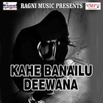 Kahe Banailu Deewana songs mp3