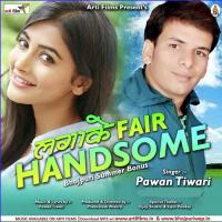 Lagake Fair Handsam Pawan Tiwari Song Download Mp3