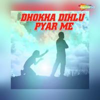 Dhokha Dihlu Pyar Me songs mp3
