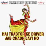 Hai Tractor Ke Driver Jab Chadh Jayi Ho songs mp3