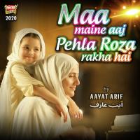 Maa Maine Aaj Pehla Roza Rakha Hai Aayat Arif Song Download Mp3
