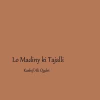 Lo Madiny Ki Tajalli Kashif Ali Qadri Song Download Mp3