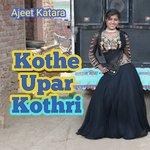 Kothe Upar Kothri Ajeet Katara Song Download Mp3