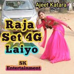 Raja Set 4G Laiyo Ajeet Katara Song Download Mp3
