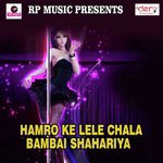 Hamro Ke Lele Chala Bambai Shahariya Sonam Yadav Song Download Mp3