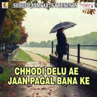 Chhodi Delu Ae Jaan Pagal Bana Ke songs mp3