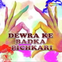 Dewra Ke Badka Pichkari songs mp3