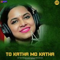 To Katha Mo Katha Rajesh Mohapatra,Aseema Panda Song Download Mp3