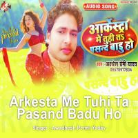 Arkesta Me Tuhi Ta Pasand Badu Ho Awadhesh Premi Yadav Song Download Mp3
