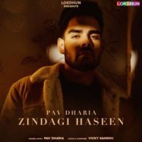 Zindagi Haseen Pav Dharia Song Download Mp3