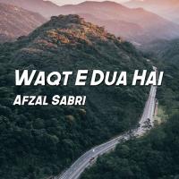Waqt E Dua Hai Afzal Sabri Song Download Mp3