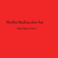 Meetha Madina Door Hai Hafiz Ahmad Attari Song Download Mp3